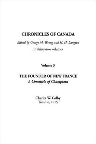 The Founder of New France: A Chronicle of Champlain Politics & History