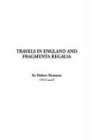 Travels in England and Fragmenta Regalia Politics & History