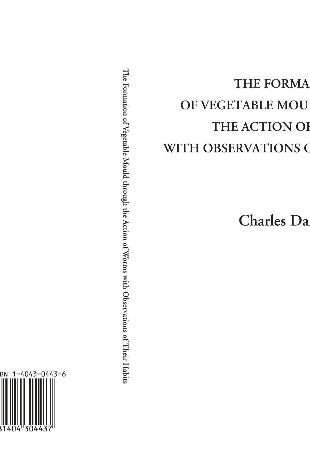 The Formation of Vegetable Mould through the Action of Worms with Observations of Their Habits Natural Sciences