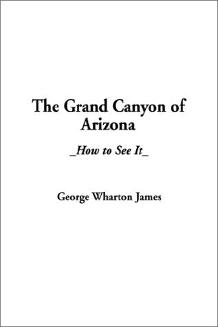 The Grand Canyon of Arizona: How to See It Travel Guides