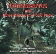 Centrosaurus: and Other Dinosaurs of Cold Places (Dinosaur Find) Non-fiction