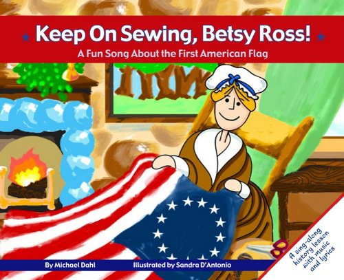 Keep on Sewing, Betsy Ross!: A Fun Song About the First American Flag (Fun Songs) Books