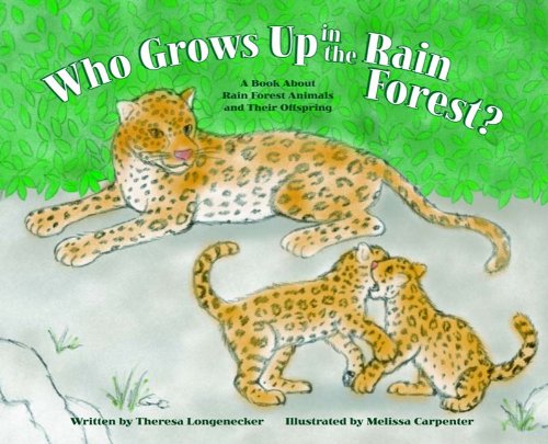 Who Grows Up in the Rain Forest?: A Book About Rain Forest Animals and Their Offspring (Who Grows Up Here?) Books
