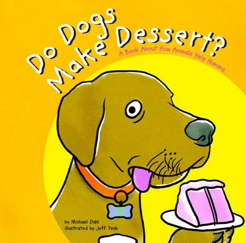 Do Dogs Make Dessert?: A Book About How Animals Help Humans (Animals All Around) Non-fiction