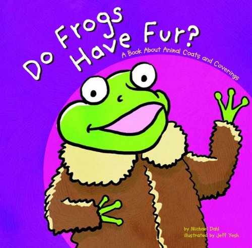 Do Frogs Have Fur?: A Book About Animal Coats and Coverings (Animals All Around) Books