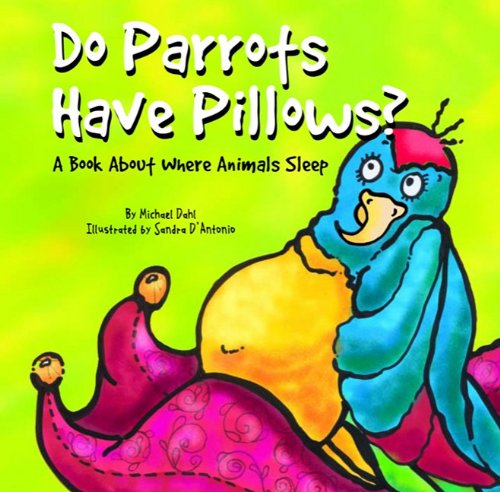 Do Parrots Have Pillows?: A Book About Where Animals Sleep (Animals All Around) Books