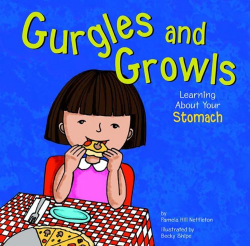 Gurgles and Growls: Learning About Your Stomach (The Amazing Body) Non-fiction