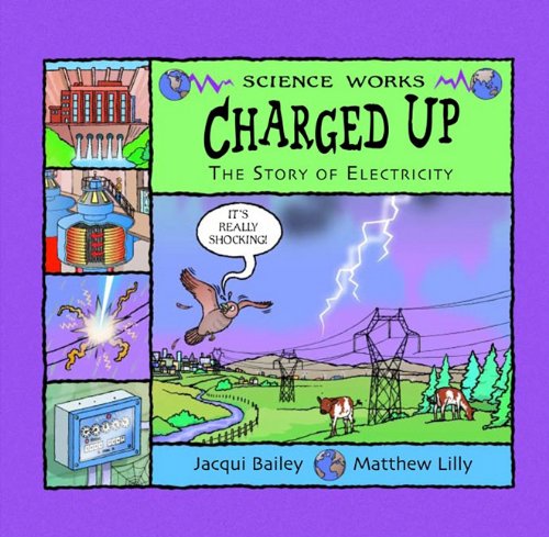 Charged Up: The Story of Electricity (Science Works) Books