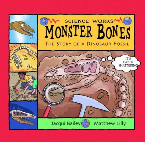 Monster Bones: The Story of a Dinosaur Fossil (Science Works) Books