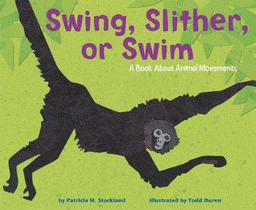 Swing, Slither, Or Swim: A Book About Animal Movement (Animal Wise) Non-fiction