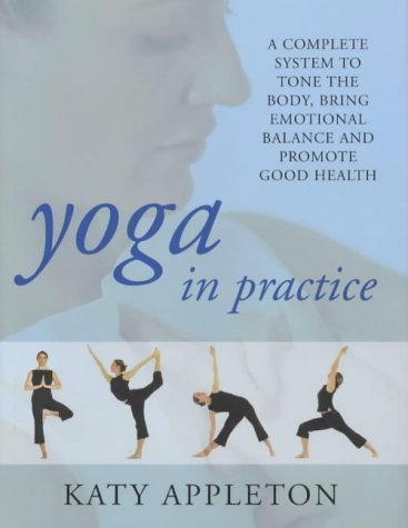 Yoga in Practice: A Complete System to Tone Your Body, Bring Emotional Balance and Promote Good Health book