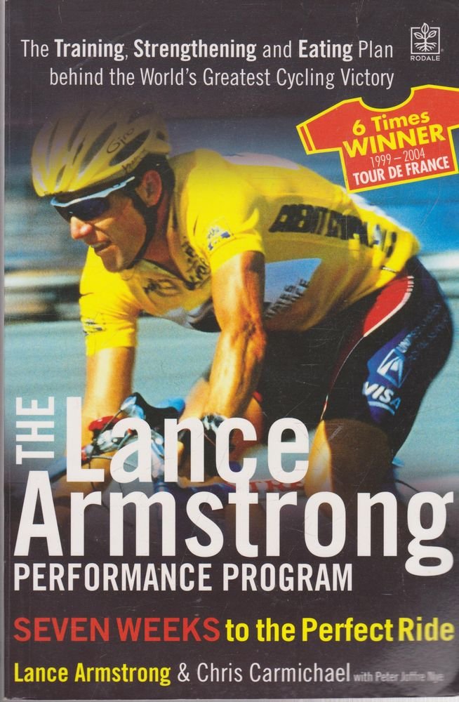 The Lance Armstrong Performance Program (Rodale): The training, strengthening and eating plan behind the world's greatest cycling victory Health, Nutrition & Fitness