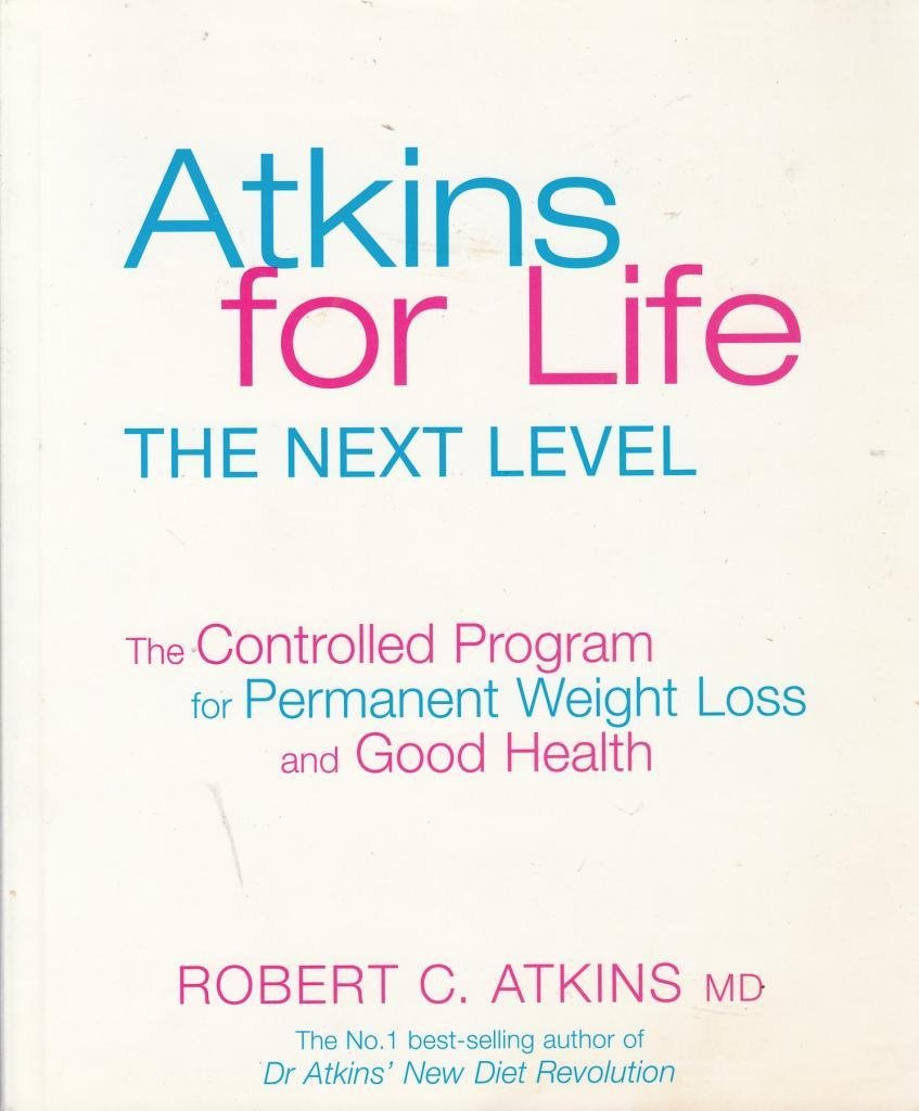 Atkins for Life: The Controlled Diet for Permanent Weight Loss and Good Health Health, Nutrition & Fitness