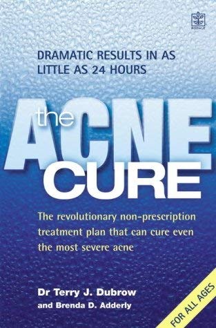 The Acne Cure: The Revolutionary Non-prescription Treatment Plan That Can Cure Even the Most Severe Acne and Shows Dramatic Results in as Little as 24 Hours book