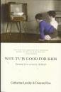 Why TV Is Good for Kids : Raising 21st Century Children Books