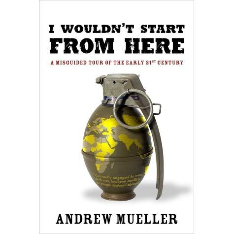 i-wouldn-t-start-from-here-a-misguided-tour-of-the-early-21st-century book
