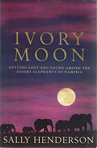 Ivory Moon: Getting Lost and Found Among the Desert Elephants of Namibia Books