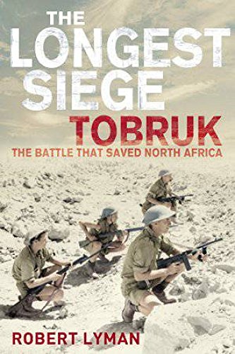 The Longest Siege Tobruk. The Battle That Saved North Africa Books
