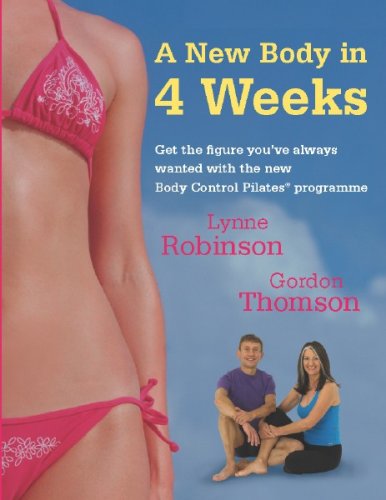 A New Body in 4 Weeks: Get Fabulous and Fit with the All New Body Control Pilates Programme Health, Nutrition & Fitness