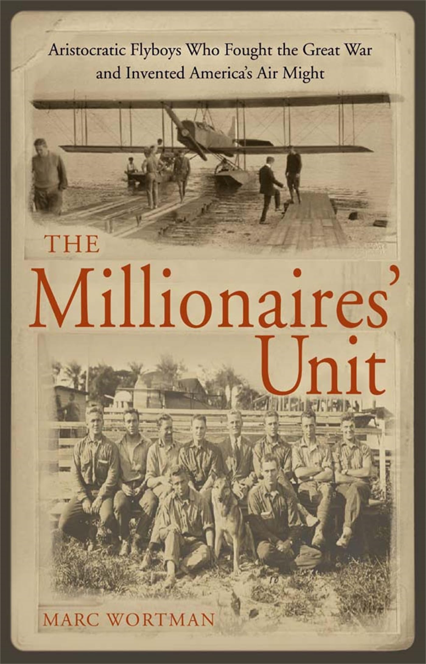 The Millionaire's Unit: The Aristocratic Flyboys Who Fought the Great War and Invented America's Air Power Biographies & Memoirs