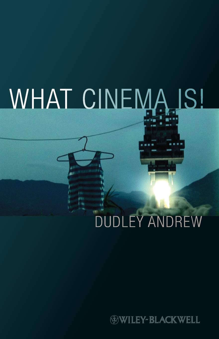 What Cinema Is: Bazin's Quest and its Charge (Wiley-Blackwell Manifestos) Film, Art & Culture