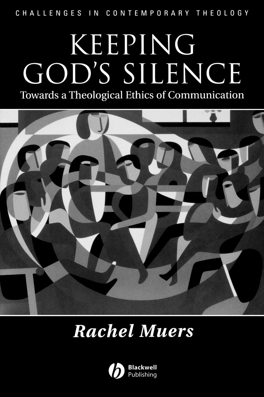 Keeping God's Silence: Towards a Theological Ethics of Communication (Challenges in Contemporary Theology) Philosophy