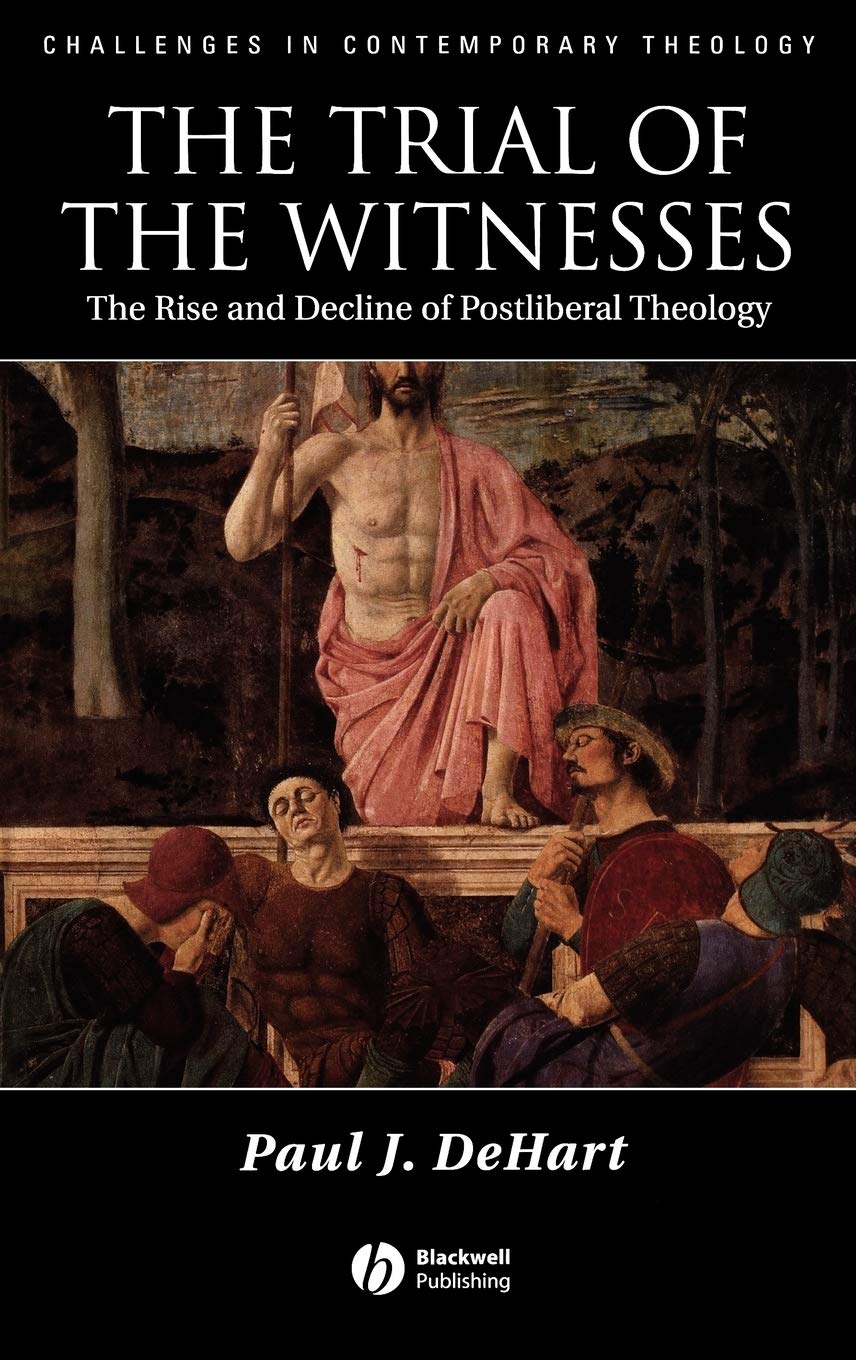 The Trial of the Witnesses: The Rise and Decline of Postliberal Theology (Challenges in Contemporary Theology) Politics & History