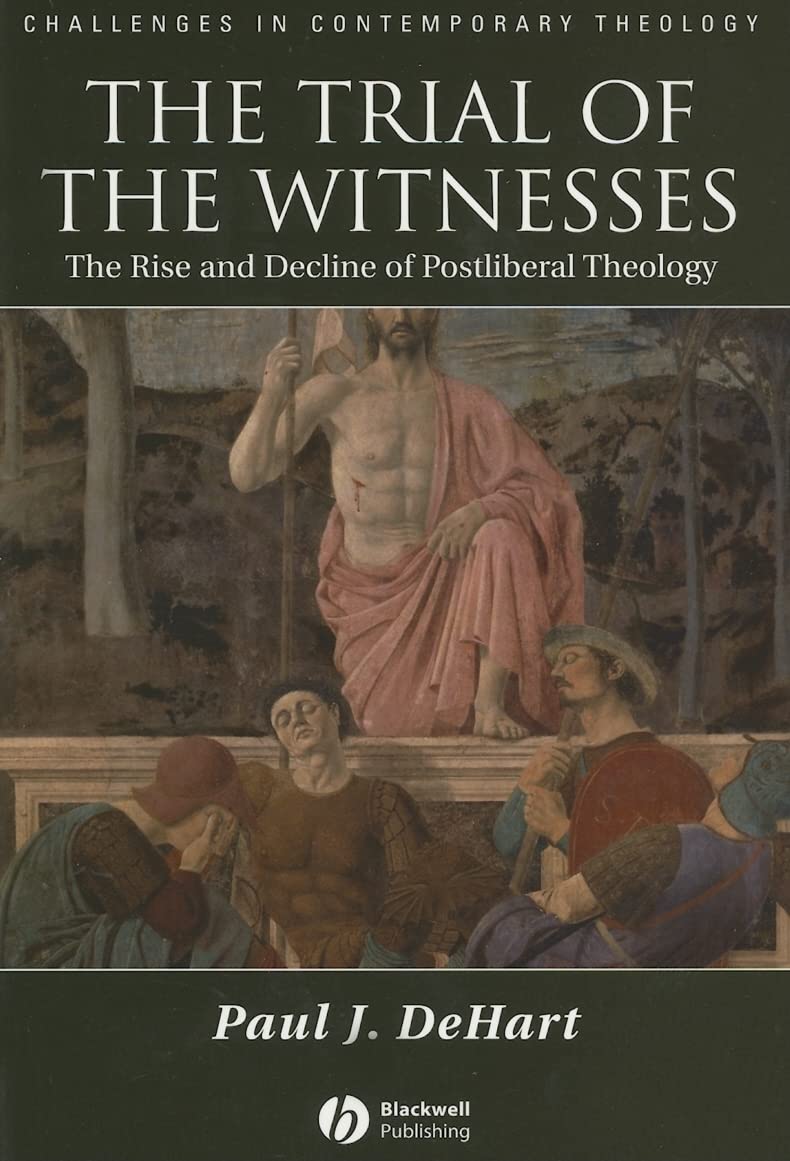The Trial of the Witnesses: The Rise and Decline of Postliberal Theology (Challenges in Contemporary Theology) Politics & History