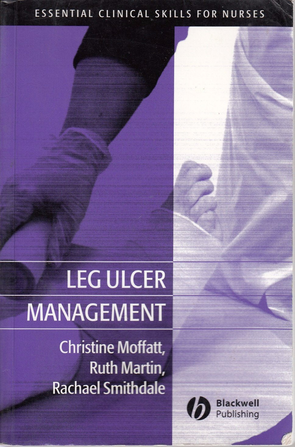 Leg Ulcer Management (Essential Clinical Skills for Nurses) Medicine