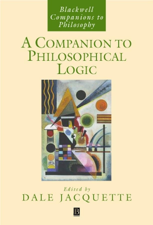 A Companion to Philosophical Logic (Blackwell Companions to Philosophy) Philosophy