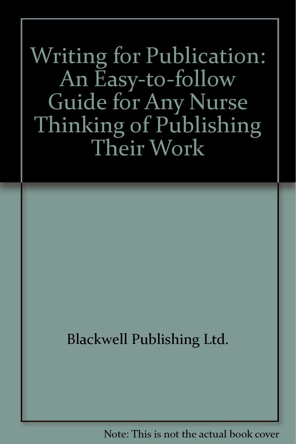 Writing for Publication: An Easy-to-follow Guide for Any Nurse Thinking of Publishing Their Work Medicine