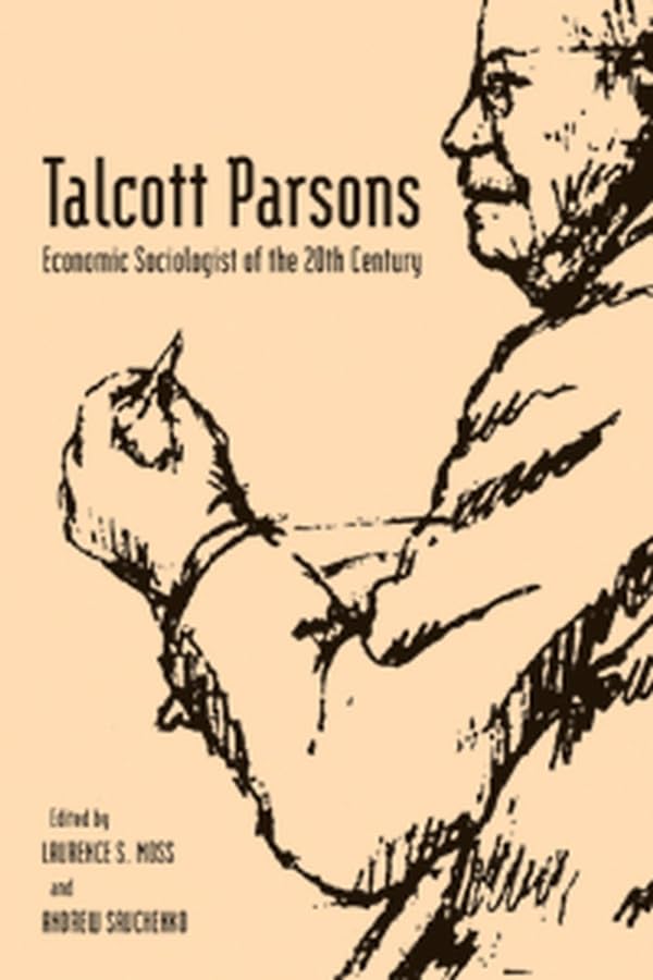 Talcott Parsons: Economic Sociologist of the 20th Century (AJES - Studies in Economic Reform and Social Justice) Law