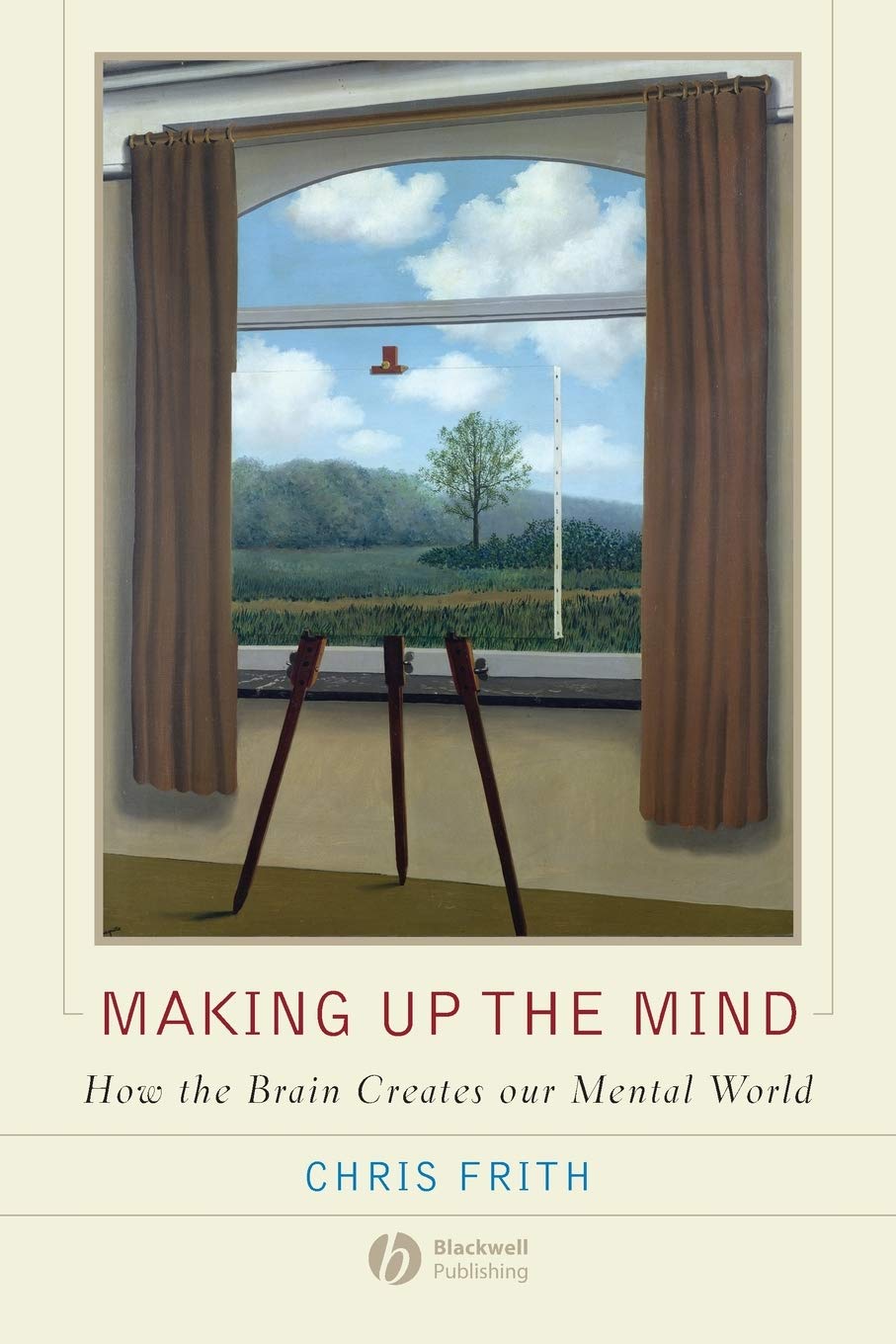 Making up the Mind: How the Brain Creates Our Mental World Medicine