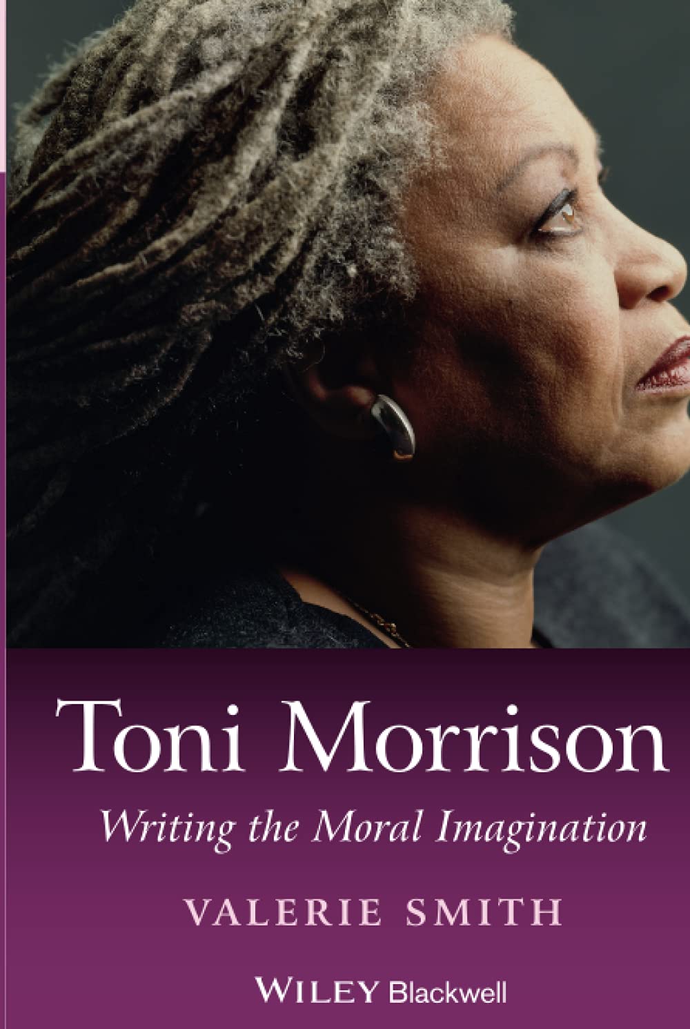Toni Morrison: Writing the Moral Imagination (Wiley Blackwell Introductions to Literature, Band 42) Contemporary literature