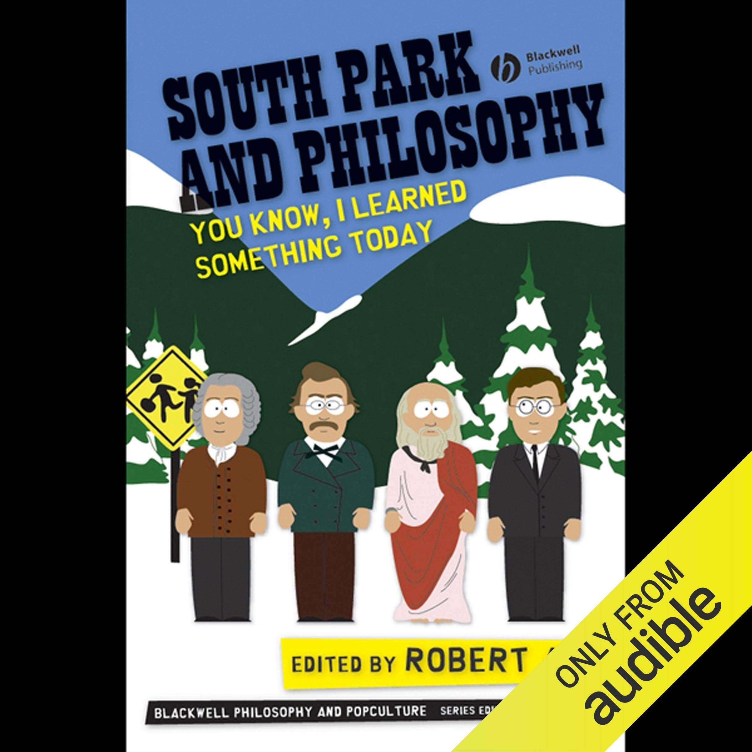 South Park and Philosophy: You Know, I Learned Something Today (Blackwell Philosophy and Pop Culture) Philosophy