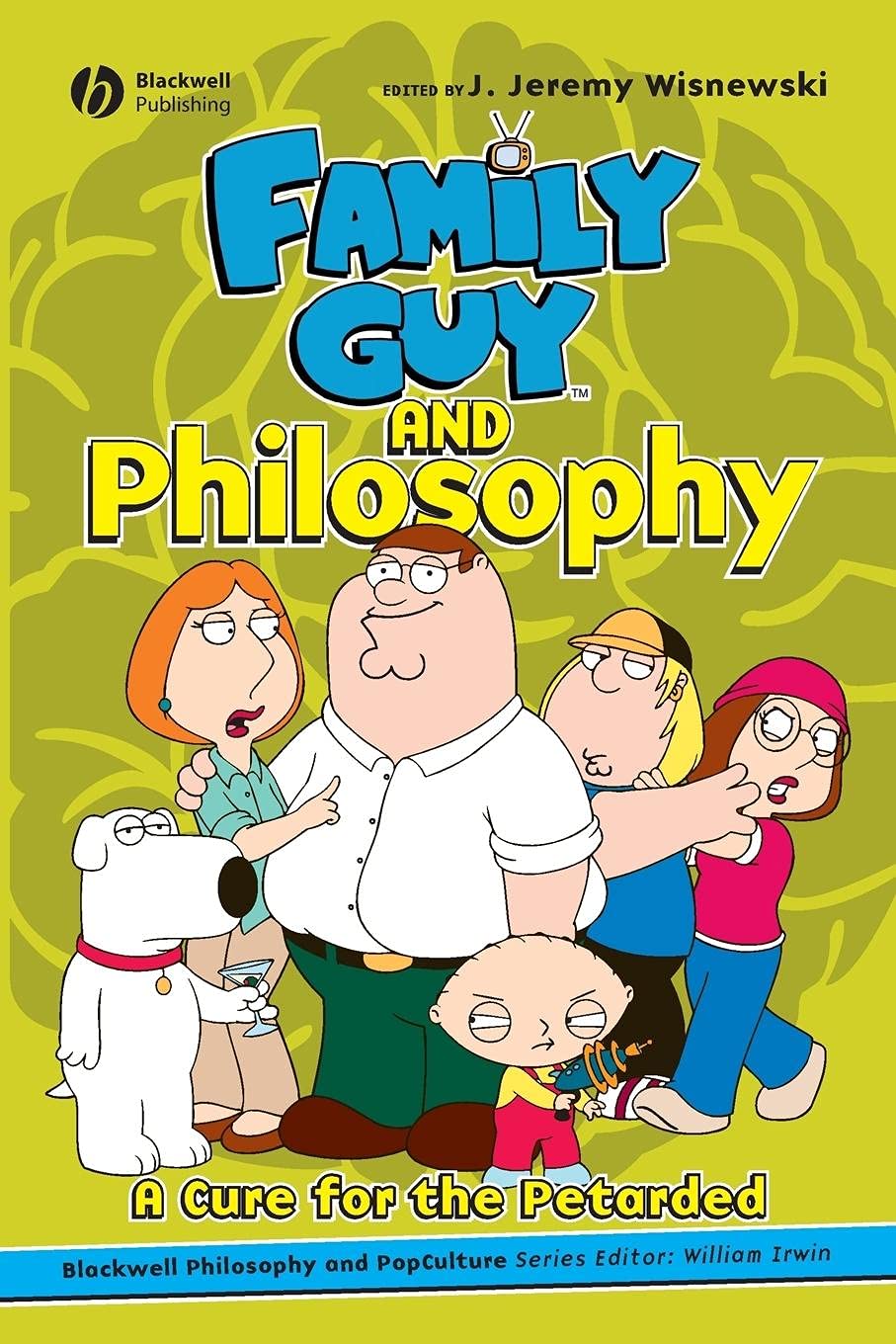 Family Guy and Philosophy (The Blackwell Philosophy and Pop Culture Series) Philosophy