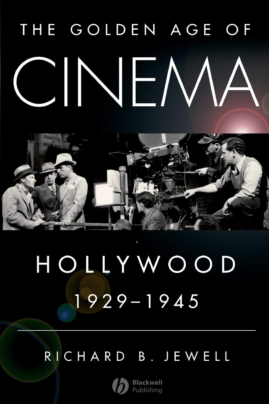 The Golden Age of Cinema: Hollywood, 1929-1945 Film, Art & Culture