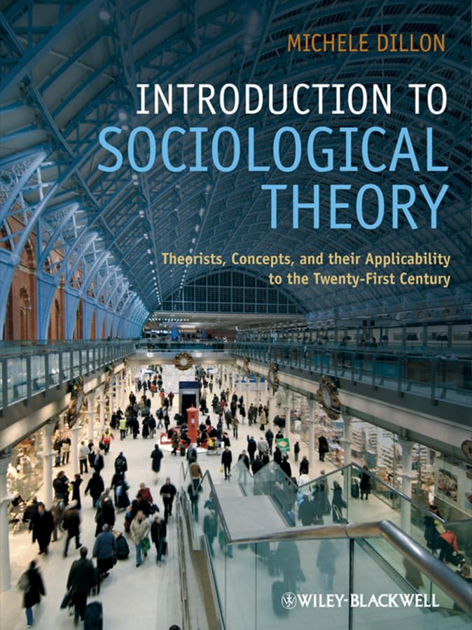 Introduction to Sociological Theory: Theorists, Concepts, and Their Applicability to the Twenty-First Century Social Sciences