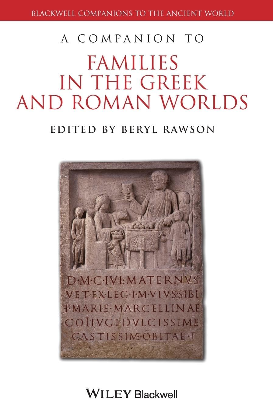 A Companion to Families in the Greek and Roman Worlds (Blackwell Companions to the Ancient World) Partnership & Love