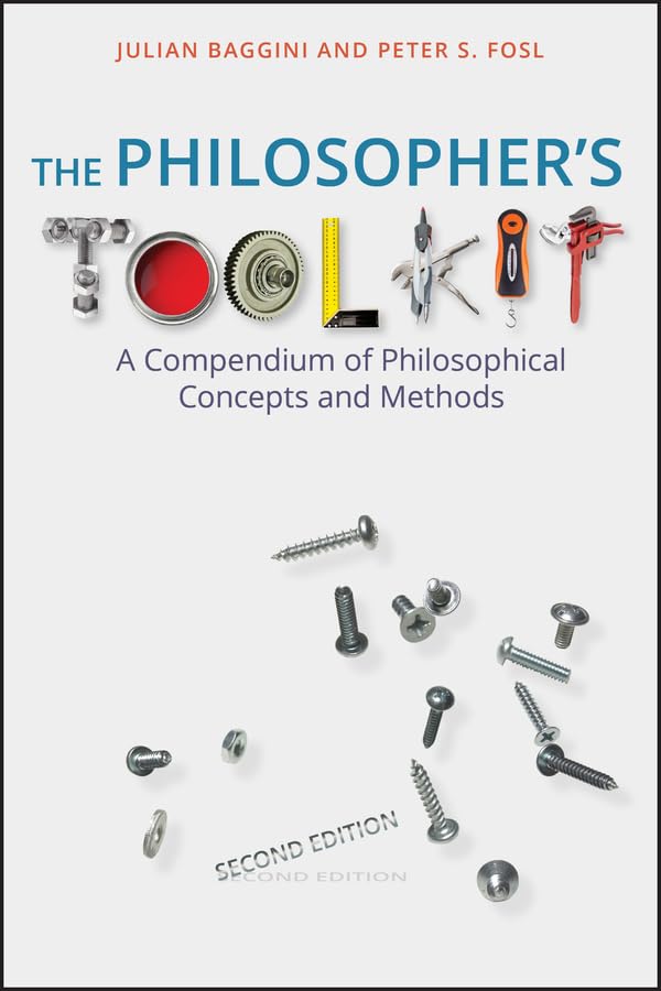 The Philosopher's Toolkit: A Compendium of Philosophical Concepts and Methods Philosophy