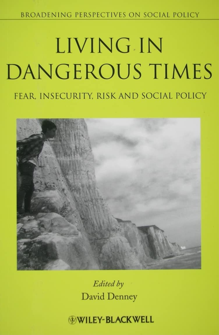 Living in Dangerous Times: Fear, Insecurity, Risk and Social Policy (Broadening Perspectives in Social Policy) Law