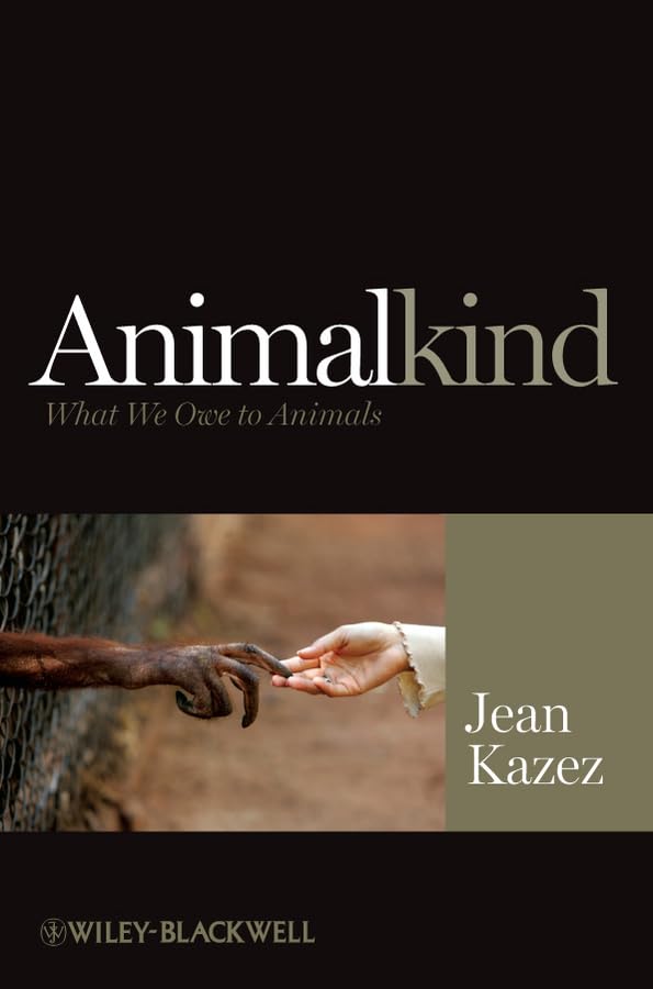 Animalkind: What We Owe to Animals (Blackwell Public Philosophy) Philosophy