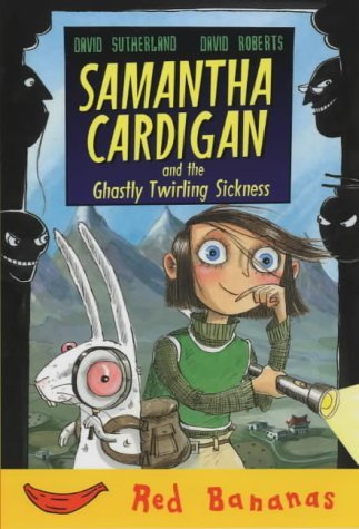 Samantha Cardigan and the Ghastly Twirling Sickness (Red Banana Books) Novels & Short Stories