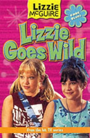 Lizzie Goes Wild (Lizzie McGuire S., Band 3) Novels & Short Stories