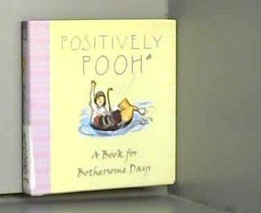 Positively Pooh: A Book for Bothersome Days Books