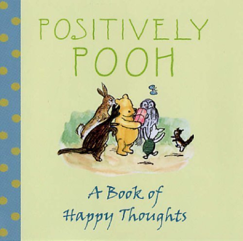 Positively Pooh: A Book of Happy Thoughts Books