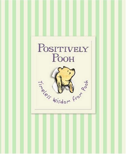 Positively Pooh: Timeless Wisdom from Pooh book