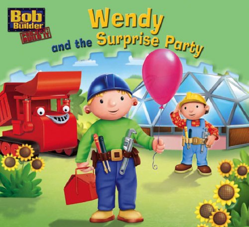 Wendy and the Surprise Party (Bob the Builder Story Library) Novels & Short Stories