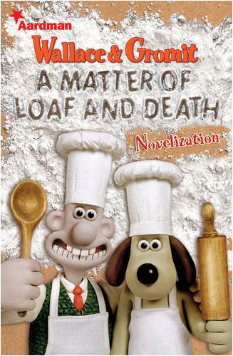 Wallace and Gromit: "A Matter of Loaf and Death" Novelisation Contemporary literature