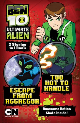 AND Too Hot to Handle (Ben 10 Ultimate Alien Storybooks) book